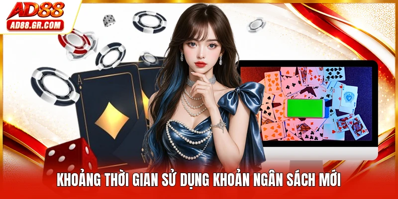 Khoảng thời gian sử dụng khoản ngân sách mới