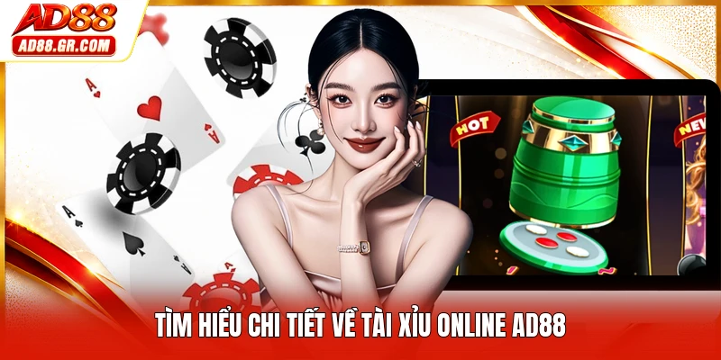 Tìm hiểu chi tiết về tài xỉu online AD88