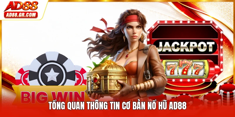 Tổng quan thông tin cơ bản nổ hũ AD88